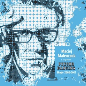 MALENCZUK, MACIEJ Z ZESPOLEM PSYCHODANCING - SINGLE 2008-2012