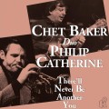 Chet Baker & Philip Catherine_There'll Never Be Another You.jpg