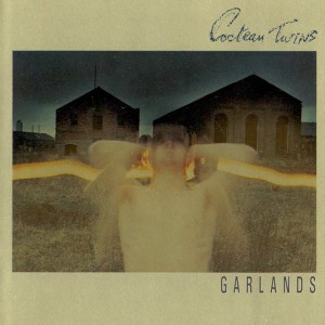 COCTEAU TWINS - GARLANDS (REMASTER)