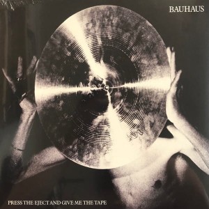 BAUHAUS - PRESS THE EJECT AND GIVE