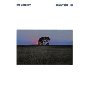 PAT METHENY GROUP - BRIGHT SIZE LIFE (LUMINESSENCE)