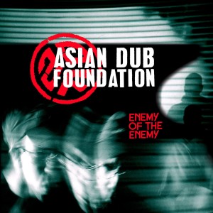 ASIAN DUB FOUNDATION - ENEMY OF THE ENEMY