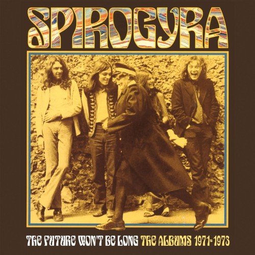 Spirogyra_The Future Won't Be Long_The Albums 1971 - 1973.jpg