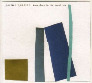 PORTICO QUARTET - KNEE-DEEP IN THE NORTH SEA