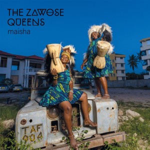 ZAWOSE QUEENS, THE - MAISHA