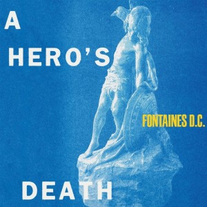 FONTAINES D.C. - A HERO’S DEATH