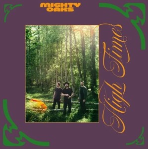 MIGHTY OAKS - HIGH TIMES (ORANGE VINYL)