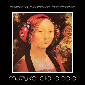 ORKIESTRA WOJCIECHA TRZCIŃSKIEGO - MUZYKA DLA CIEBIE