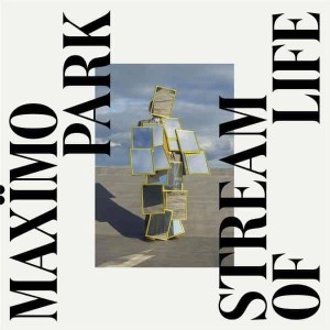 MAXIMO PARK - STREAM OF LIFE