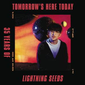 LIGHTNING SEEDS, THE - TOMORROW'S HERE TODAY