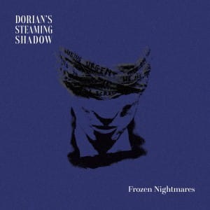 DORIAN'S STEAMING SHADOW - FROZEN NIGHTMARES