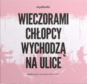 MYSLOVITZ - WIECZORAMI CHŁOPCY WYCHODZĄ NA ULICE. 25 LAT MIŁOŚCI W CZASACH POPKULTURY (PURPLE/WHITE VINYL)