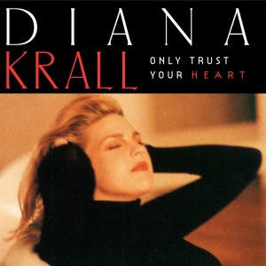KRALL, DIANA - ONLY TRUST YOUR HEART