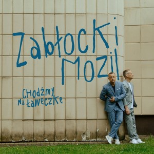 ZABŁOCKI/MOZIL - CHODŹMY NA ŁAWECZKĘ