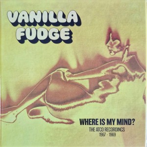 VANILLA FUDGE - WHERE IS MY MIND (THE ATCO RECORDINGS 1967-1968)