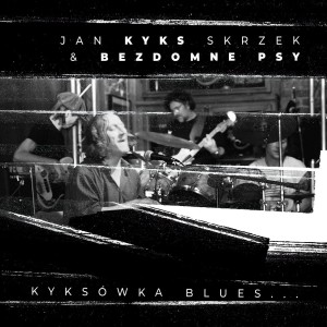 SKRZEK, JAN "KYKS" I BEZDOMNE PSY -  KYKSÓWKA BLUES…
