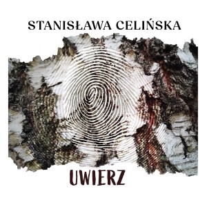 CELIŃSKA, STANISŁAWA - UWIERZ