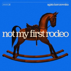 KARCZEWSKA, AGATA - NOT MY FIRST RODEO