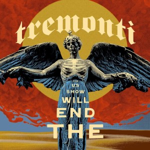 TREMONTI - THE END WILL SHOW US HOW