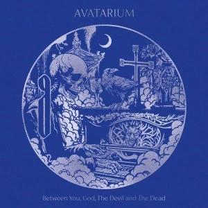 AVATARIUM - BETWEEN YOU GOD THE DEVIL AND THE DEAD
