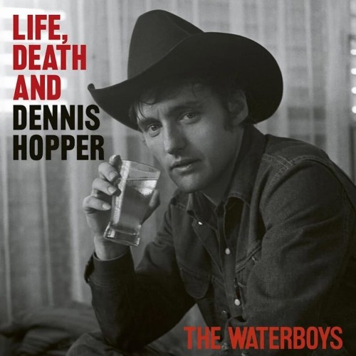 WATERBOYS, THE - LIFE, DEATH, & DENNIS HOPPER