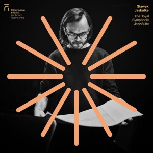 JASKUŁKE, SŁAWEK & ORKIESTRA SYMFONICZNA FILHARMONII ŁÓDZKIEJ - THE ROYAL SYMPHONIC JAZZ SUITE
