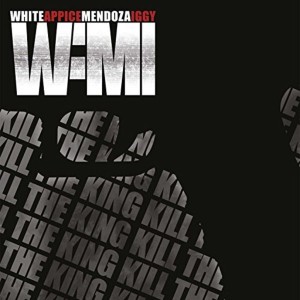 WAMI (WHITE/APPICE/MENDOZA/IGGY) - KILL THE KING