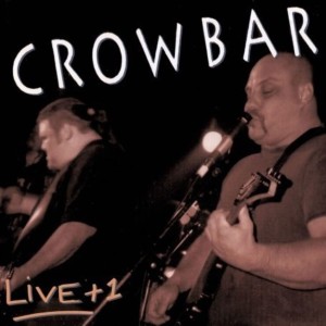 CROWBAR - LIVE + 1