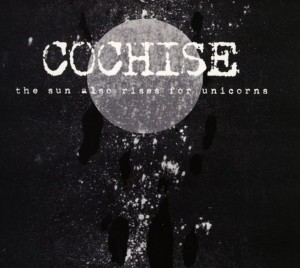 COCHISE - THE SUN ALSO RISES FOR UNICORNS