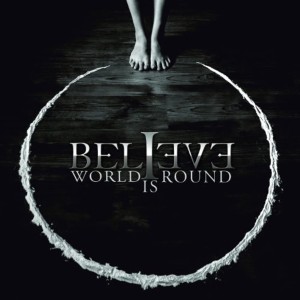 BELIEVE - WORLD IS ROUND