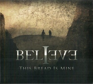 BELIEVE - THIS BREAD IS MINE