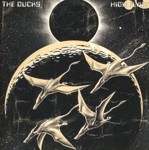 DUCKS, THE - HIGH FLYIN'