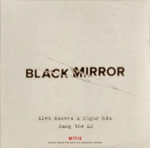 SOMERS, ALEX & SIGUR ROS - BLACK MIRROR: HANG THE DJ (MUSIC FROM THE NETFLIX ORIGINAL SERIES)