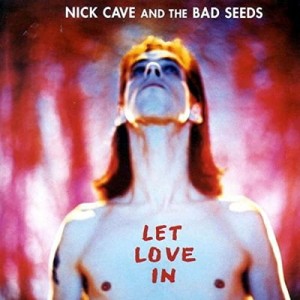 CAVE, NICK AND THE BAD SEEDS - LET LOVE IN 