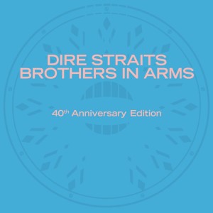 DIRE STRAITS - BROTHERS IN ARMS (40TH ANNIV. DELUXE EDITION)
