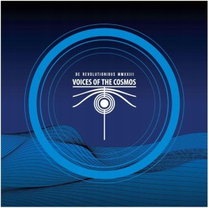 VOICES OF THE COSMOS - DE REVOLUTIONIBUS MMXXIII