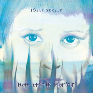 SKRZEK, JÓZEF - NON OMNIS MORIAR