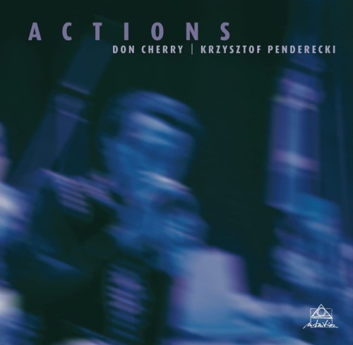 CHERRY, DON & KRZYSZTOF PENDERECKI - ACTIONS: LIVE AT DONAUESCHINGEN 1971
