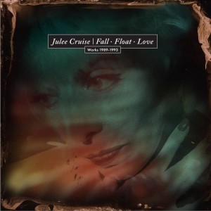 CRUISE, JULEE - FALL FLOAT LOVE (WORKS 1989-1993)