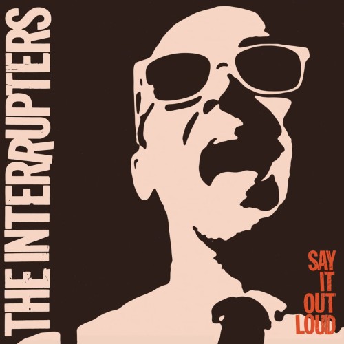 INTERRUPTERS, THE - SAY IT OUT LOUD (US VERSION)