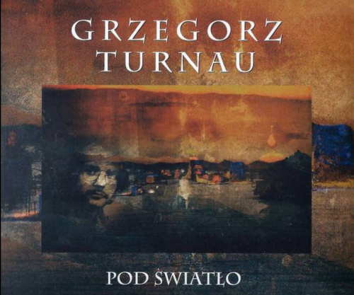 TURNAU, GRZEGORZ - POD ŚWIATŁO