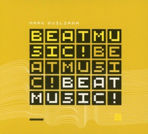 GUILIANA, MARK - BEAT MUSIC! BEAT MUSIC...