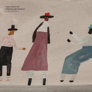 ERIKSEN, ESPEN TRIO & ANDY SHEPPARD - IN THE MOUNTAINS