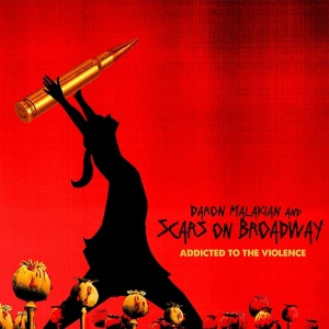 MALAKIAN, DARON & SCARS ON BROADWAY - ADDICTED TO THE VIOLENCE