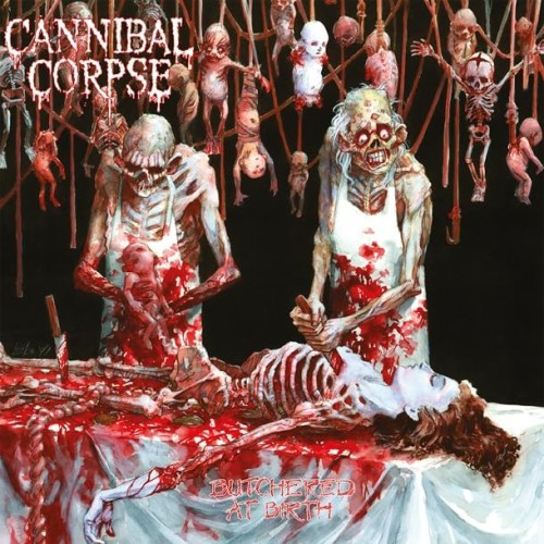 CANNIBAL CORPSE - BUTCHERED AT BIRTH