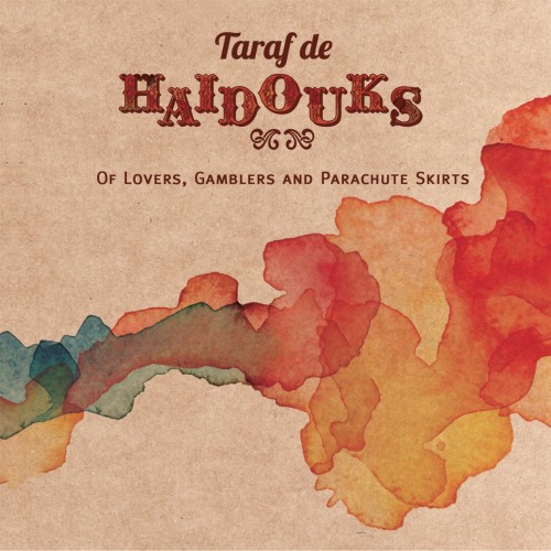 TARAF DE HAIDOUKS - OF LOVERS, GAMBLERS AND PARACHUTE SKIRTS