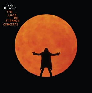GILMOUR, DAVID - THE LUCK AND STRANGE CONCERTS