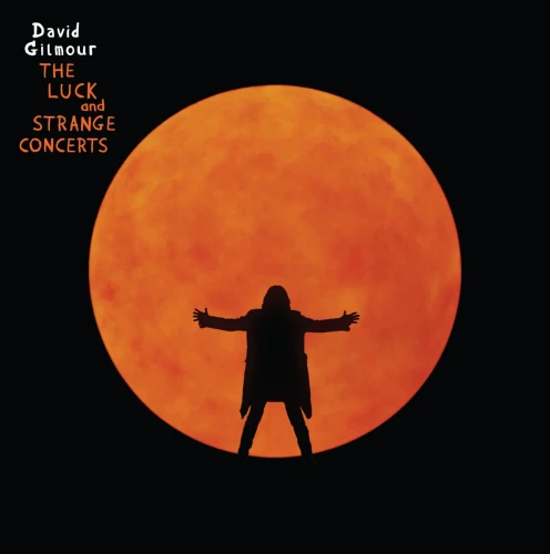 GILMOUR, DAVID - THE LUCK AND STRANGE CONCERTS