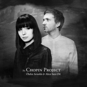 ARNALDS, OLAFUR & OTT, ALICE SARA - THE CHOPIN PROJECT