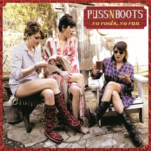 PUSS N BOOTS - NO FOOLS, NO FUN